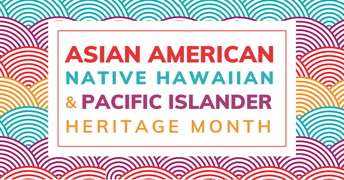 Asian American Native Hawaiian & Pacific Islander Heritage Month