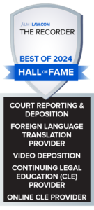 Court Reporting & Deposition – First Place and Hall of Fame Video Deposition Provider – First Place and Hall of Fame Continuing Legal Education Provider – First Place and Hall of Fame Foreign Language Translation Provider – Second Place and Hall of Fame 2024 California The Recorder